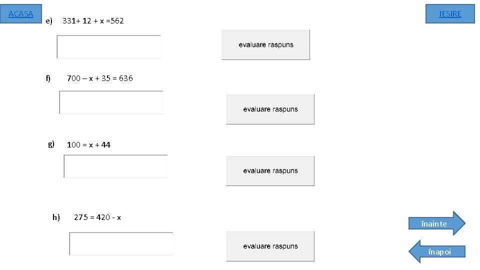 ACASA e) 331+ 12 + x =562 f) 700 – x + 35 =