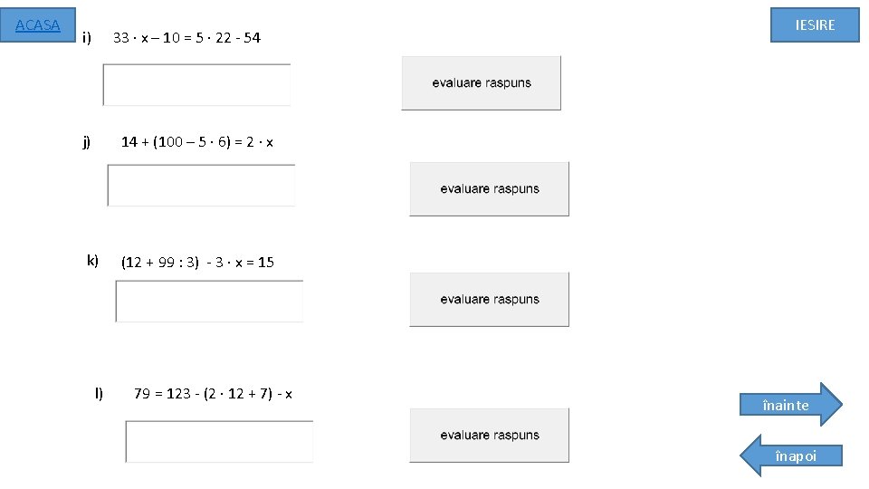 ACASA i) 33 · x – 10 = 5 · 22 - 54 j)