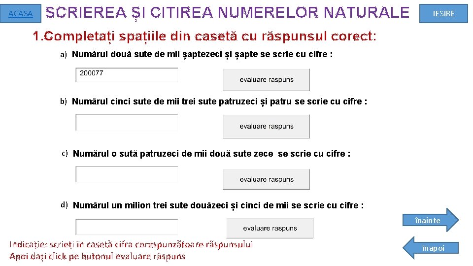 ACASA SCRIEREA ȘI CITIREA NUMERELOR NATURALE IESIRE 1. Completați spațiile din casetă cu răspunsul