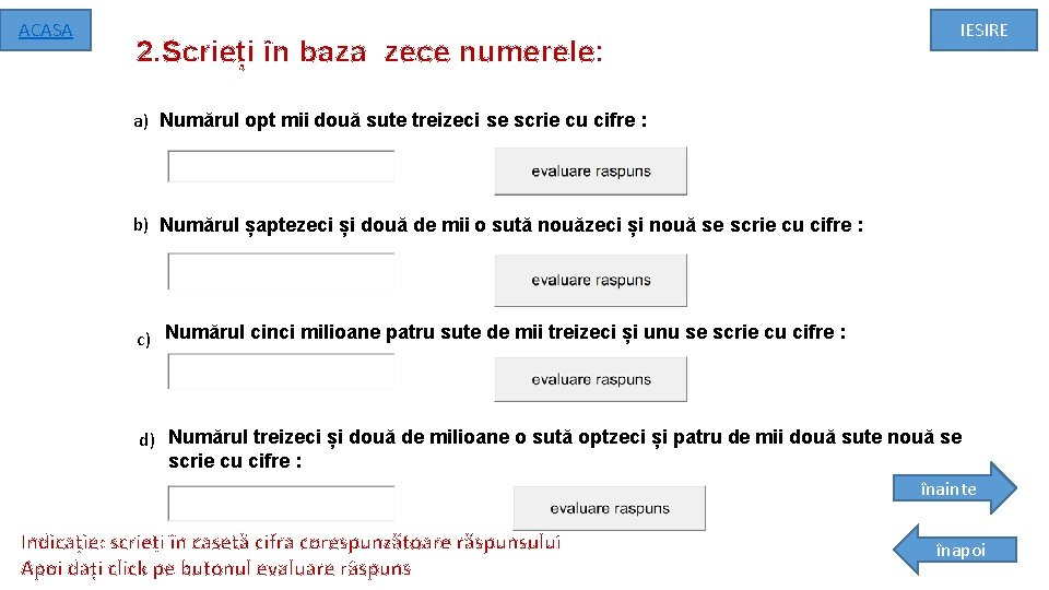 ACASA 2. Scrieți în baza zece numerele: IESIRE a) Numărul opt mii două sute