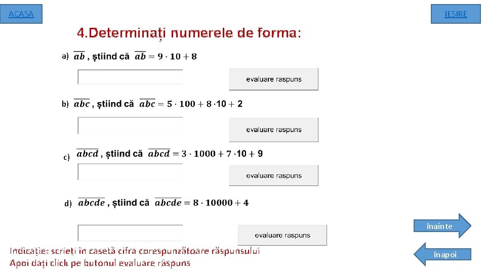 ACASA IESIRE 4. Determinați numerele de forma: a) b) c) d) înainte Indicație: scrieți