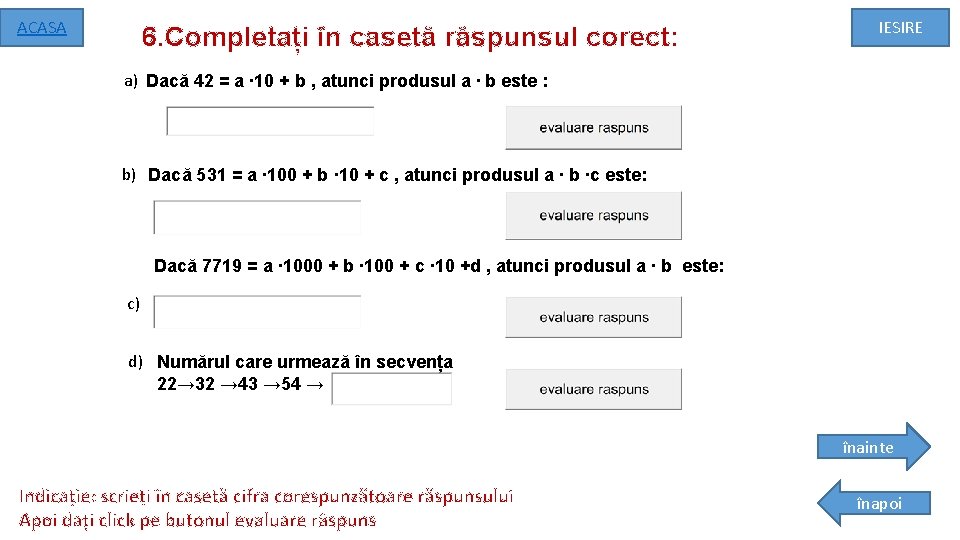 ACASA 6. Completați în casetă răspunsul corect: IESIRE a) Dacă 42 = a ∙