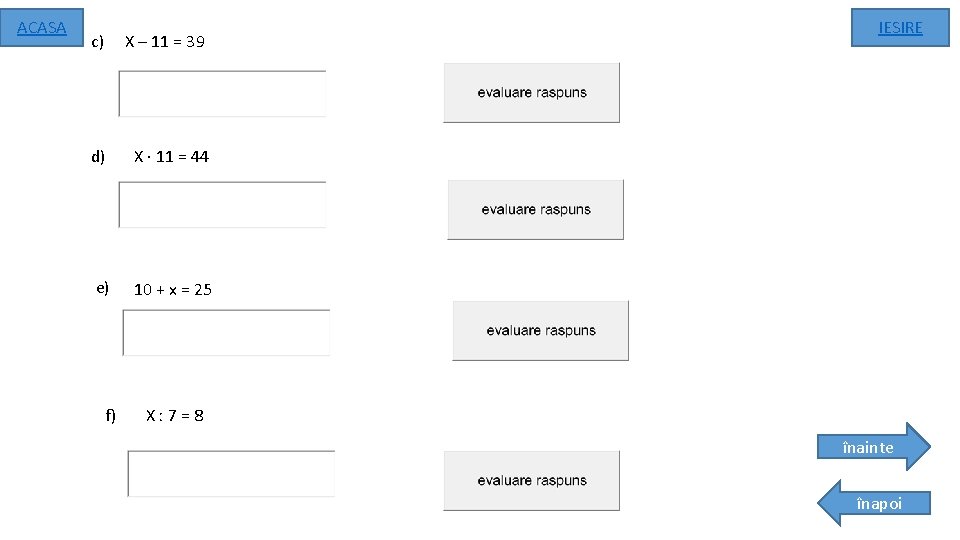 ACASA c) X – 11 = 39 d) X · 11 = 44 e)