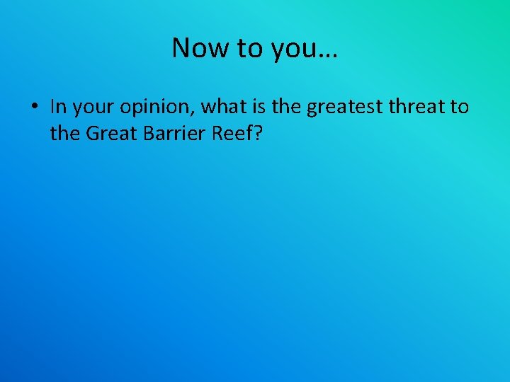 Now to you… • In your opinion, what is the greatest threat to the