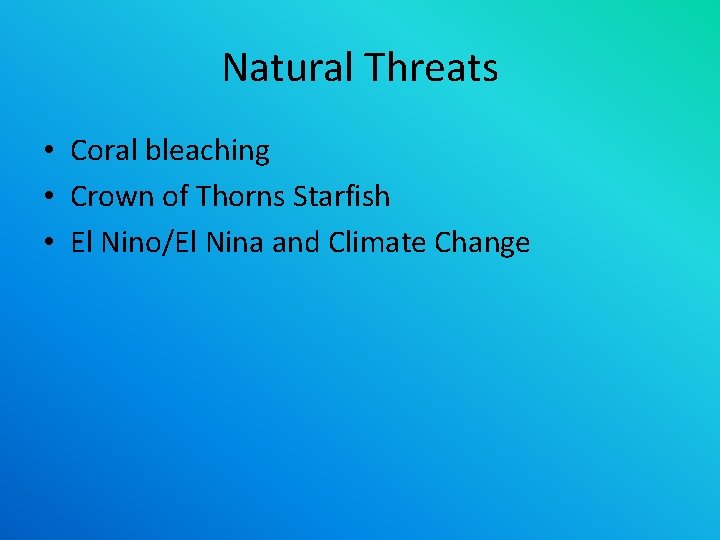 Natural Threats • Coral bleaching • Crown of Thorns Starfish • El Nino/El Nina