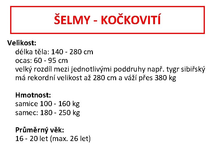 ŠELMY - KOČKOVITÍ Velikost: délka těla: 140 - 280 cm ocas: 60 - 95