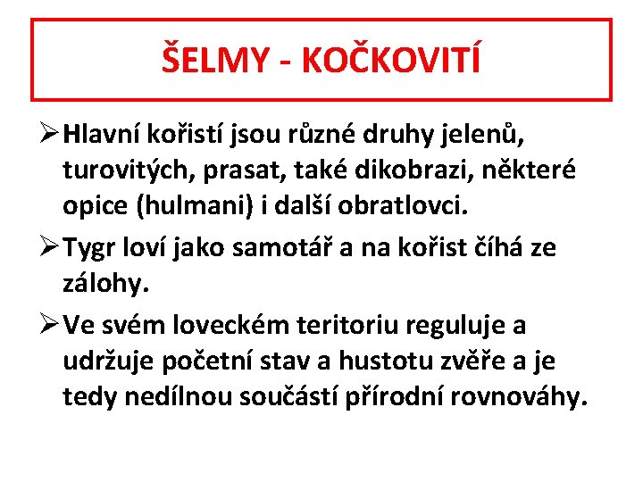 ŠELMY - KOČKOVITÍ ØHlavní kořistí jsou různé druhy jelenů, turovitých, prasat, také dikobrazi, některé