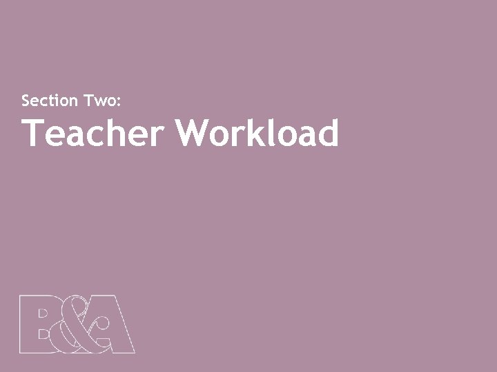 Section Two: Teacher Workload 11 