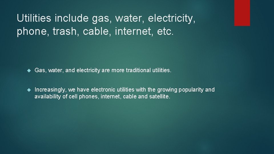 Utilities include gas, water, electricity, phone, trash, cable, internet, etc. Gas, water, and electricity