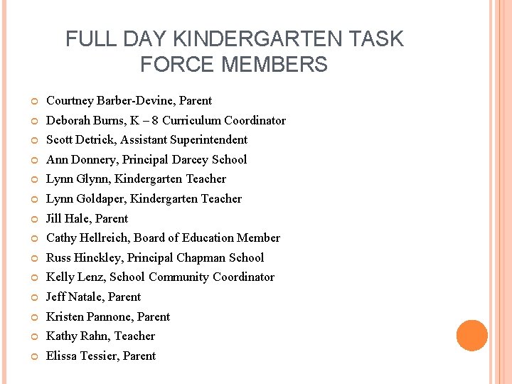 FULL DAY KINDERGARTEN TASK FORCE MEMBERS Courtney Barber-Devine, Parent Deborah Burns, K – 8