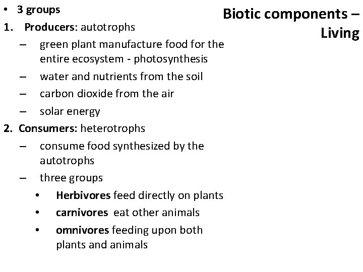  • 3 groups Biotic components – 1. Producers: autotrophs Living – green plant