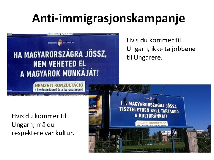 Anti-immigrasjonskampanje Hvis du kommer til Ungarn, ikke ta jobbene til Ungarere. Hvis du kommer
