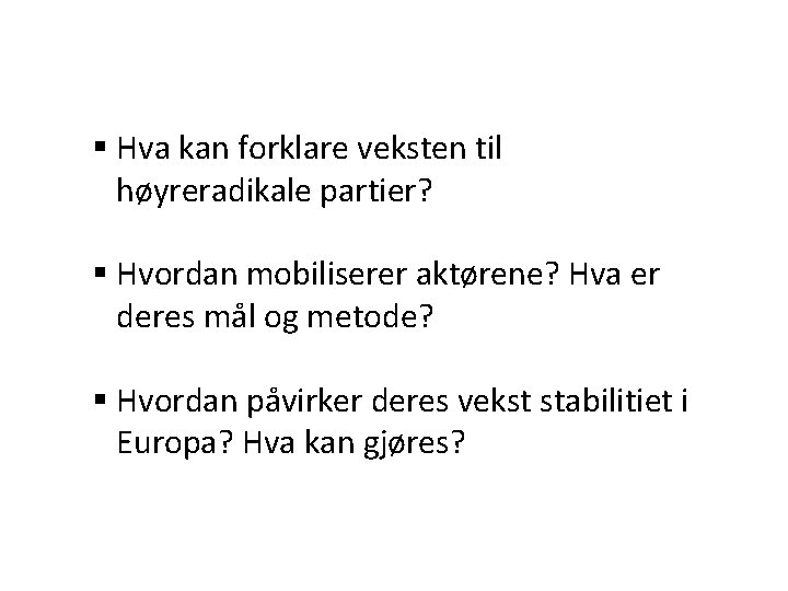 § Hva kan forklare veksten til høyreradikale partier? § Hvordan mobiliserer aktørene? Hva er