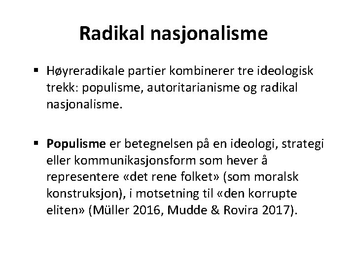 Radikal nasjonalisme § Høyreradikale partier kombinerer tre ideologisk trekk: populisme, autoritarianisme og radikal nasjonalisme.