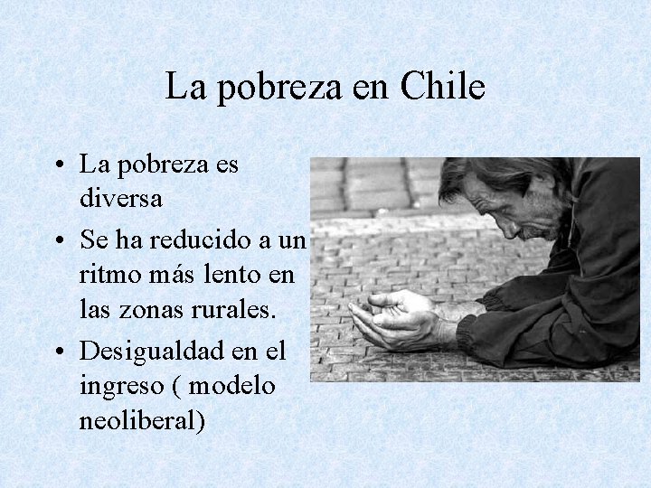 La pobreza en Chile • La pobreza es diversa • Se ha reducido a
