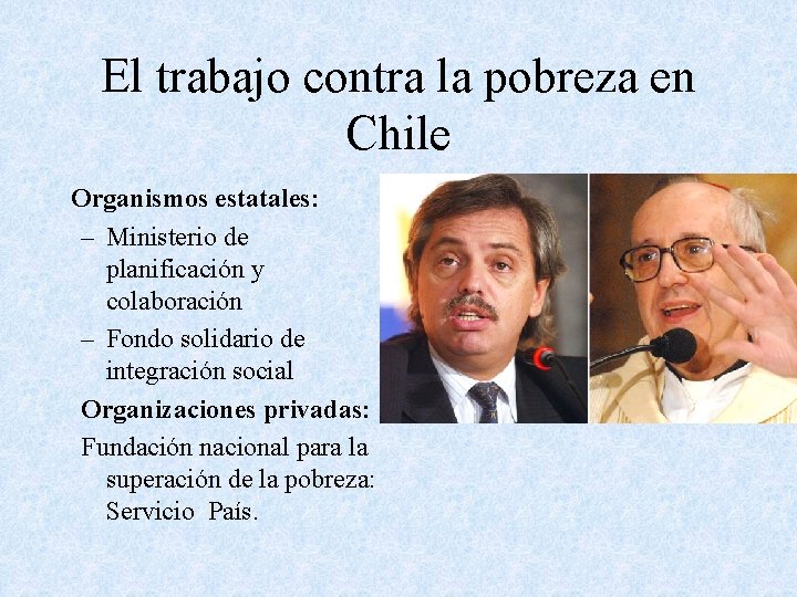 El trabajo contra la pobreza en Chile Organismos estatales: – Ministerio de planificación y