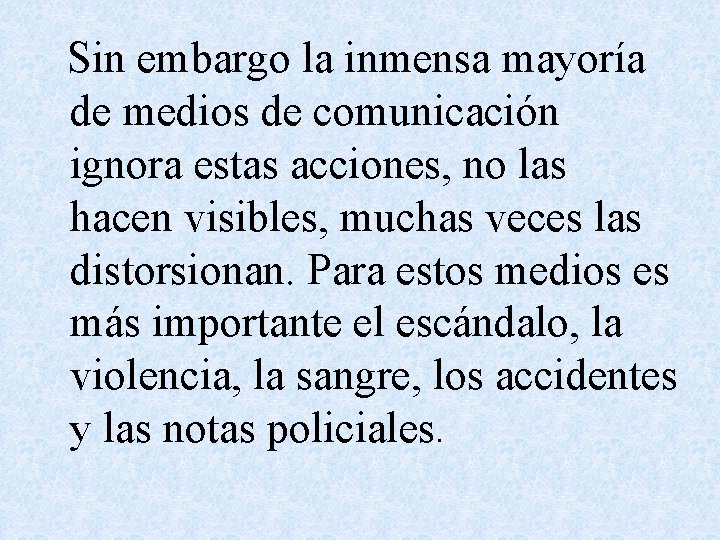 Sin embargo la inmensa mayoría de medios de comunicación ignora estas acciones, no las