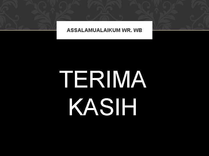 ASSALAMUALAIKUM WR. WB TERIMA KASIH 