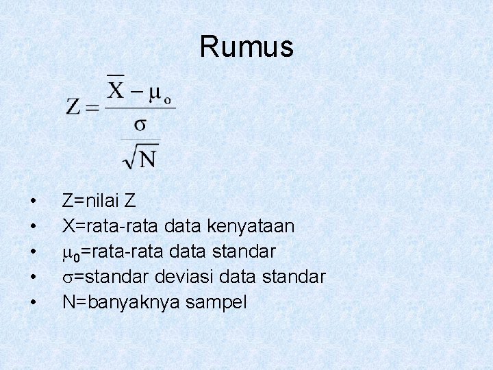 Rumus • • • Z=nilai Z X=rata-rata data kenyataan 0=rata-rata data standar =standar deviasi Rumus • • • Z=nilai Z X=rata-rata data kenyataan 0=rata-rata data standar =standar deviasi