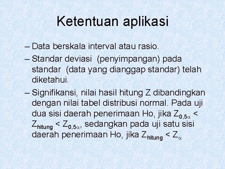 Ketentuan aplikasi – Data berskala interval atau rasio. – Standar deviasi (penyimpangan) pada standar