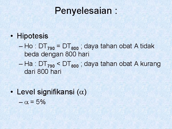 Penyelesaian : • Hipotesis – Ho : DT 790 = DT 800 ; daya