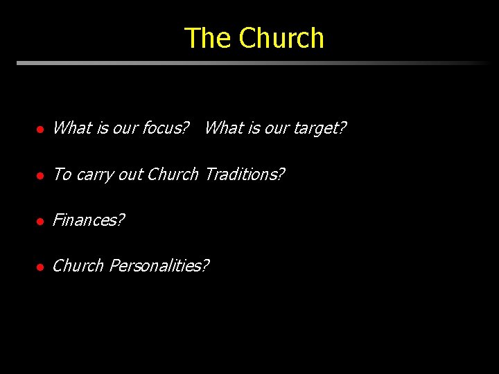 The Church l What is our focus? What is our target? l To carry