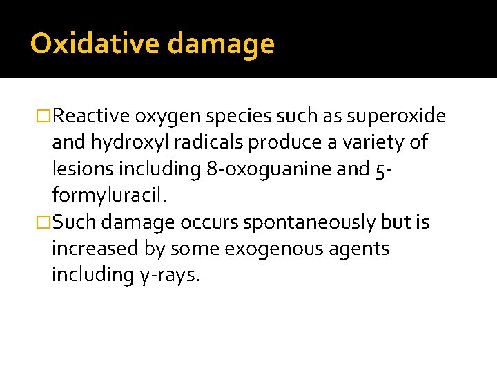 Oxidative damage �Reactive oxygen species such as superoxide and hydroxyl radicals produce a variety