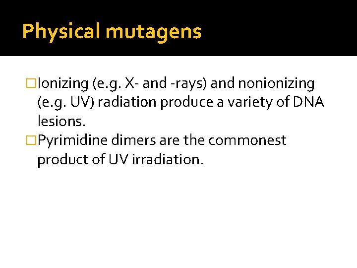 Physical mutagens �Ionizing (e. g. X- and -rays) and nonionizing (e. g. UV) radiation