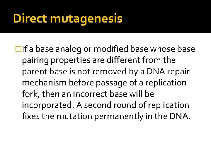 Direct mutagenesis �If a base analog or modified base whose base pairing properties are