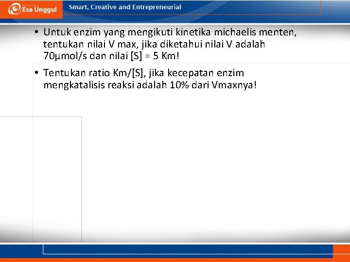  • Untuk enzim yang mengikuti kinetika michaelis menten, tentukan nilai V max, jika