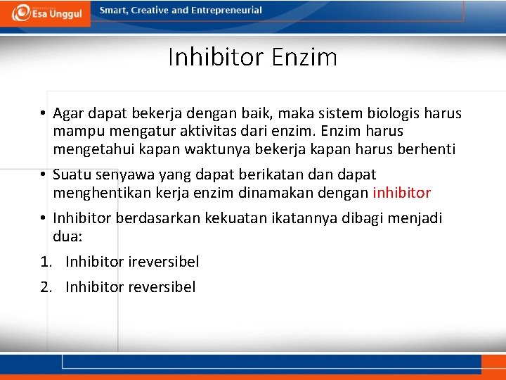 Inhibitor Enzim • Agar dapat bekerja dengan baik, maka sistem biologis harus mampu mengatur