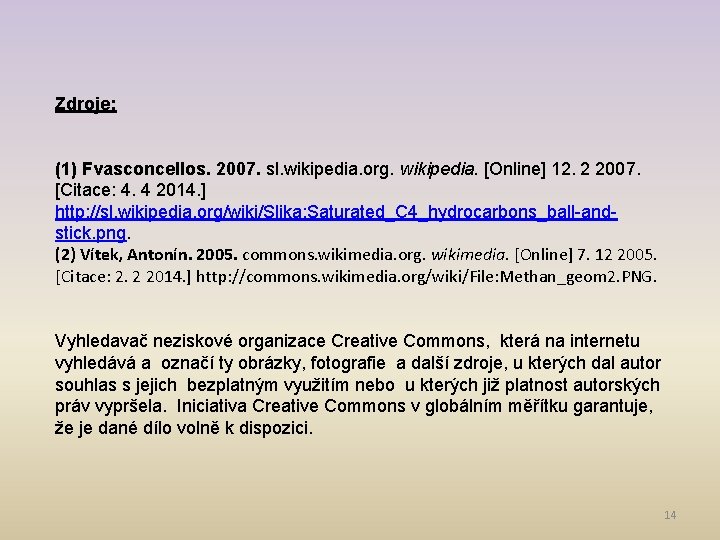 Zdroje: (1) Fvasconcellos. 2007. sl. wikipedia. org. wikipedia. [Online] 12. 2 2007. [Citace: 4.