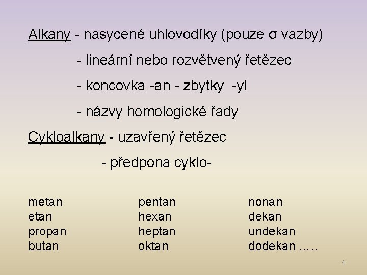 Alkany - nasycené uhlovodíky (pouze σ vazby) - lineární nebo rozvětvený řetězec - koncovka