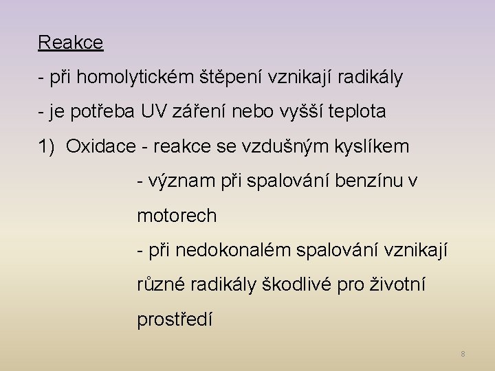 Reakce - při homolytickém štěpení vznikají radikály - je potřeba UV záření nebo vyšší