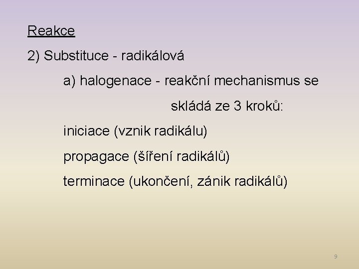 Reakce 2) Substituce - radikálová a) halogenace - reakční mechanismus se skládá ze 3