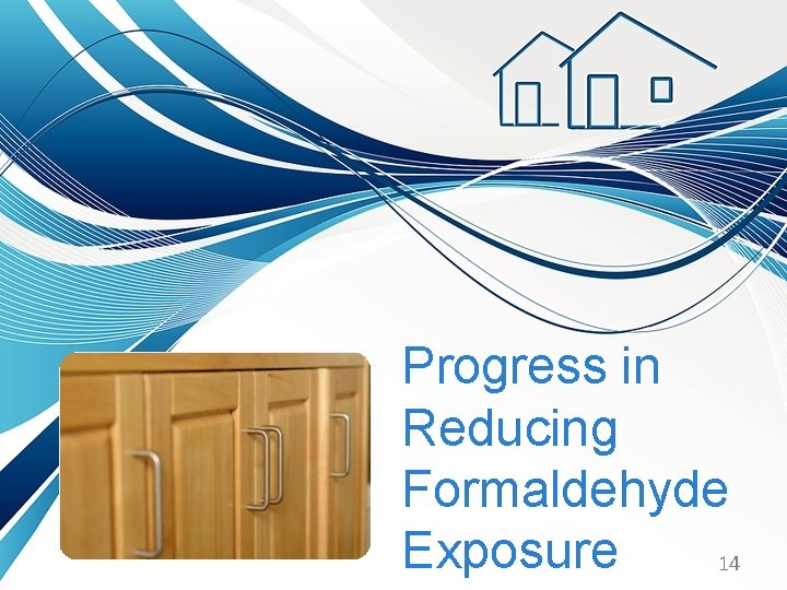 Progress in Reducing Formaldehyde Exposure 14 