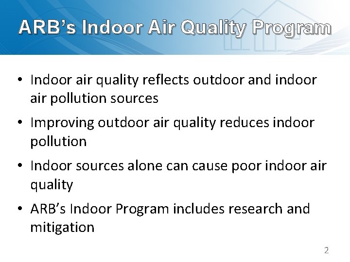 ARB’s Indoor Air Quality Program • Indoor air quality reflects outdoor and indoor air