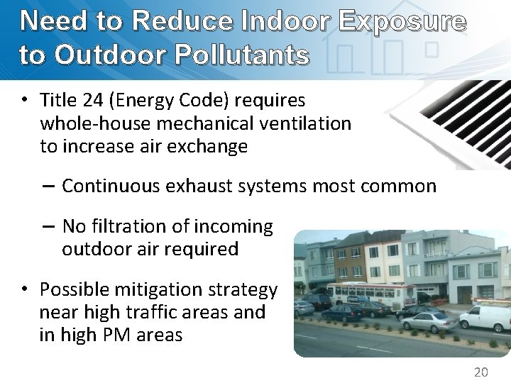 Need to Reduce Indoor Exposure to Outdoor Pollutants • Title 24 (Energy Code) requires