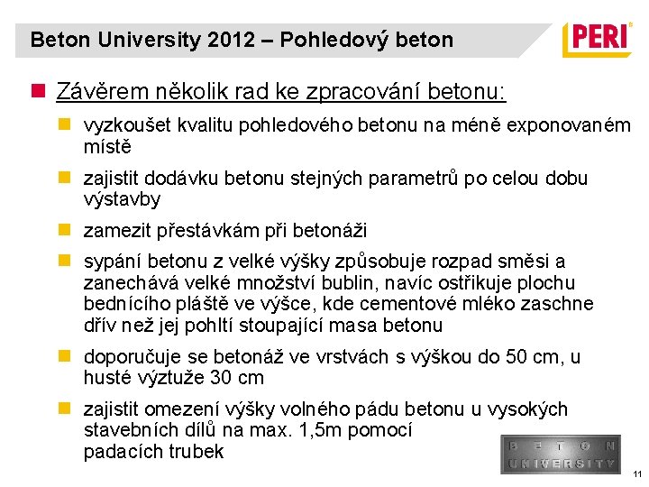 Beton University 2012 – Pohledový beton n Závěrem několik rad ke zpracování betonu: n