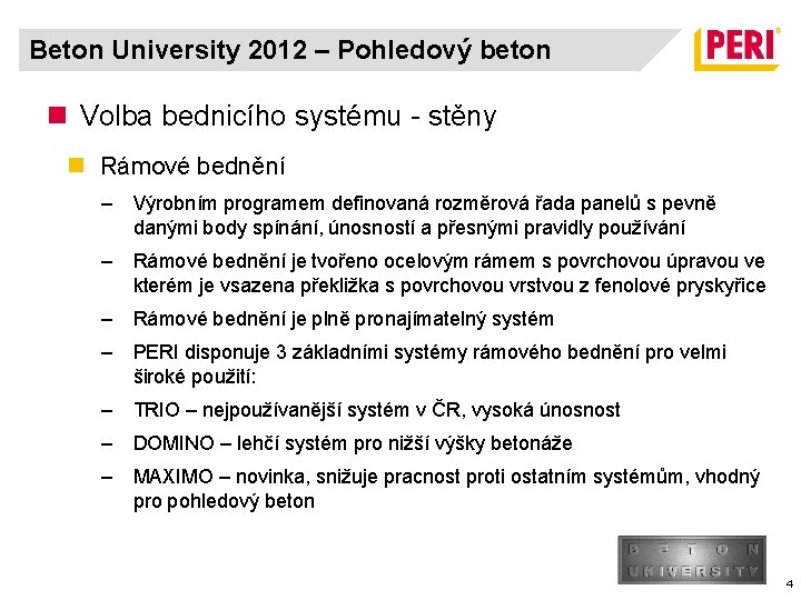 Beton University 2012 – Pohledový beton n Volba bednicího systému - stěny n Rámové