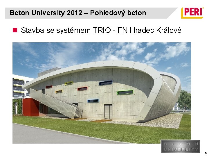 Beton University 2012 – Pohledový beton n Stavba se systémem TRIO - FN Hradec