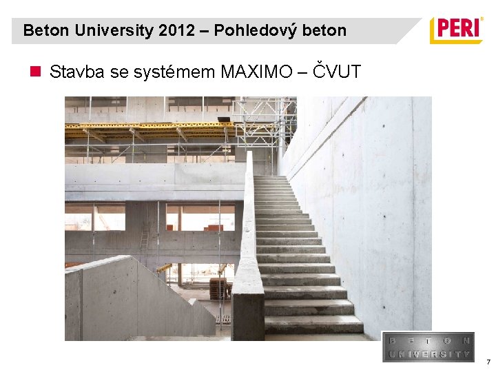 Beton University 2012 – Pohledový beton n Stavba se systémem MAXIMO – ČVUT 7