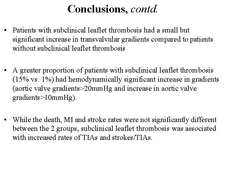 Conclusions, contd. • Patients with subclinical leaflet thrombosis had a small but significant increase