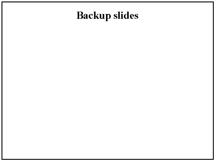 Backup slides 