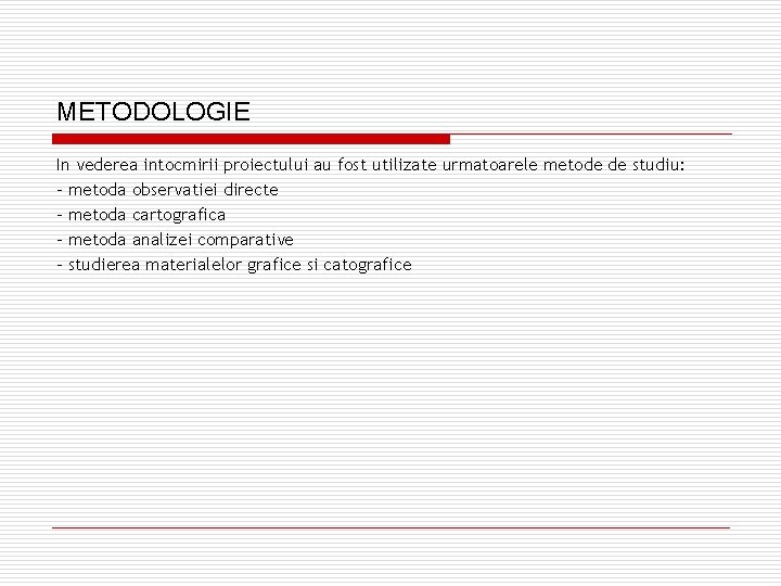 METODOLOGIE In vederea intocmirii proiectului au fost utilizate urmatoarele metode de studiu: - metoda