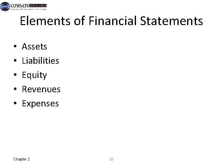 Elements of Financial Statements • • • Assets Liabilities Equity Revenues Expenses Chapter 2