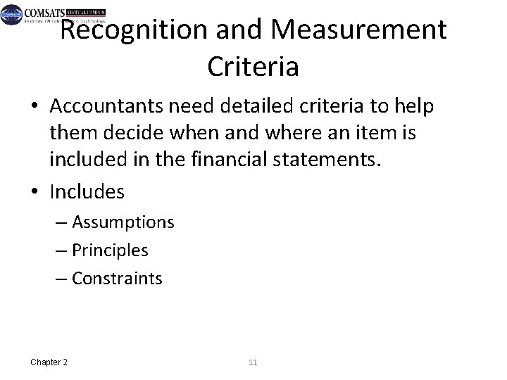 Recognition and Measurement Criteria • Accountants need detailed criteria to help them decide when