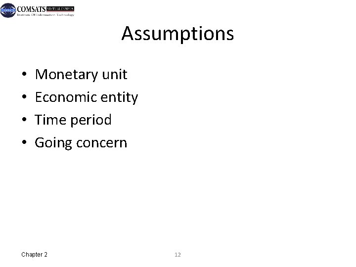 Assumptions • • Monetary unit Economic entity Time period Going concern Chapter 2 Mc.