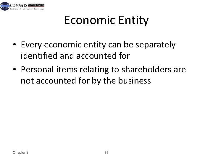 Economic Entity • Every economic entity can be separately identified and accounted for •