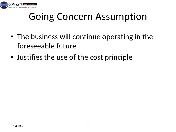 Going Concern Assumption • The business will continue operating in the foreseeable future •